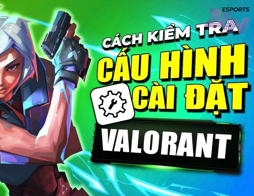 Kiểm tra cấu hình máy tính phù hợp với cách tải Valorant
