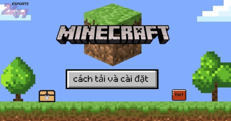 Hướng dẫn cách tải Minecraft PC nhanh và đơn giản nhất